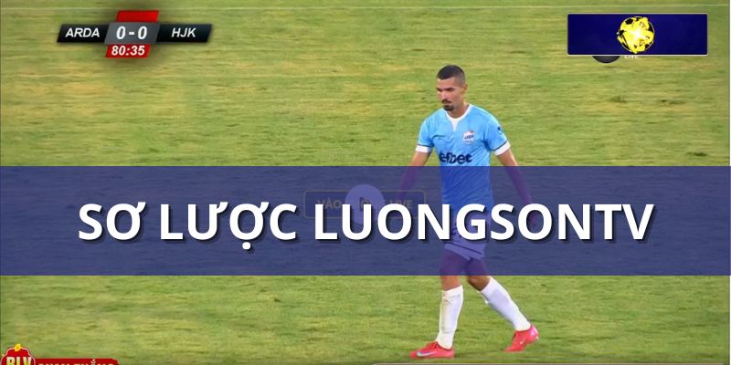 Sơ lược thông tin về trang trực tiếp bóng đá LuongSonTV